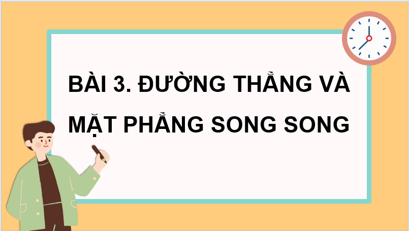 Giáo án điện tử Toán 11 Cánh diều Bài 3: Đường thẳng và mặt phẳng song song | PPT Toán 11