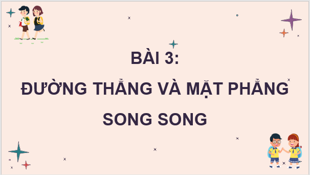 Giáo án điện tử Toán 11 Chân trời Bài 3: Đường thẳng và mặt phẳng song song | PPT Toán 11 Chân trời sáng tạo