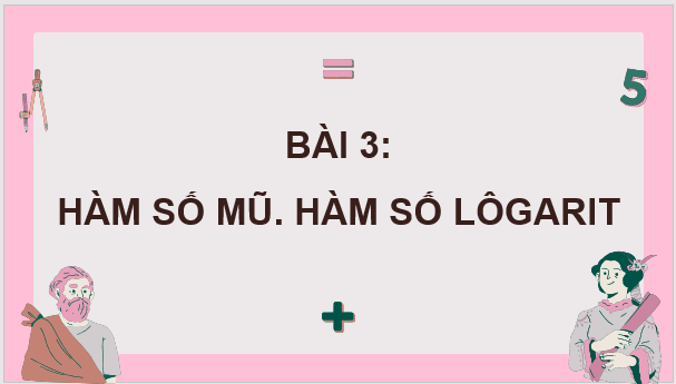 Giáo án điện tử Toán 11 Chân trời Bài 3: Hàm số mũ. Hàm số lôgarit | PPT Toán 11 Chân trời sáng tạo