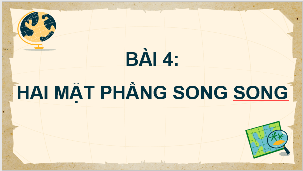 Giáo án điện tử Toán 11 Chân trời Bài 4: Hai mặt phẳng song song | PPT Toán 11 Chân trời sáng tạo