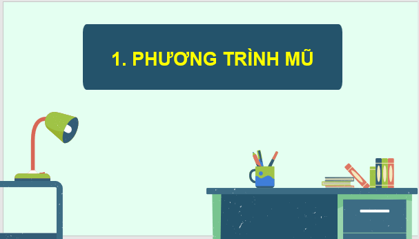 Giáo án điện tử Toán 11 Chân trời Bài 4: Phương trình, bất phương trình mũ và lôgarit | PPT Toán 11 Chân trời sáng tạo