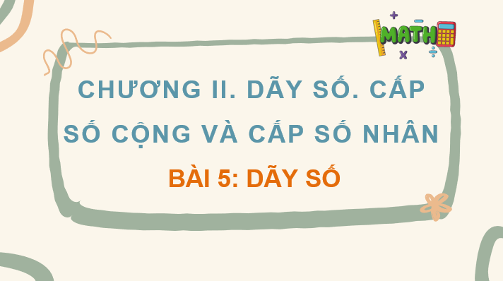 Giáo án điện tử Toán 11 Kết nối Bài 5: Dãy số | PPT Toán 11 Kết nối tri thức