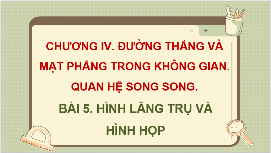 Giáo án điện tử Toán 11 Cánh diều Bài 5: Hình lăng trụ và hình hộp | PPT Toán 11