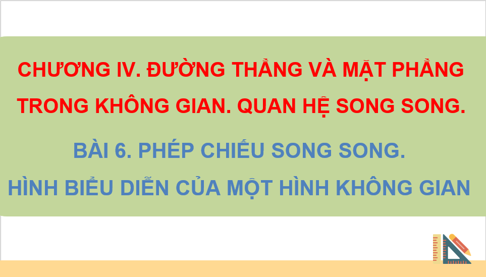 Giáo án điện tử Toán 11 Cánh diều Bài 6: Phép chiếu song song. Hình biểu diễn của một hình không gian | PPT Toán 11