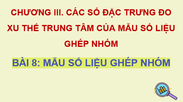 Giáo án điện tử Toán 11 Kết nối Bài 8: Mẫu số liệu ghép nhóm | PPT Toán 11 Kết nối tri thức