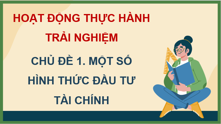 Giáo án điện tử Toán 11 Cánh diều Chủ đề 1: Một số hình thức đầu tư tài chính | PPT Toán 11