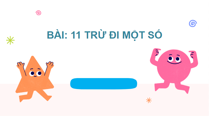 Giáo án điện tử 11 trừ đi một số lớp 2 | PPT Toán lớp 2 Chân trời sáng tạo