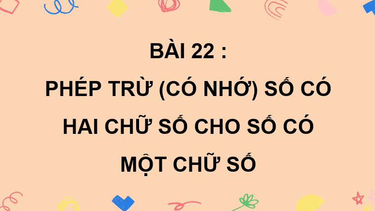 Giáo án điện tử Toán lớp 2 Bài 22: Phép trừ (có nhớ) số có hai chữ số với số có một chữ số | PPT Toán lớp 2 Kết nối tri thức