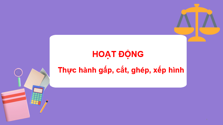 Giáo án điện tử Toán lớp 2 Bài 27: Thực hành gấp, cắt, ghép, xếp hình. Vẽ đoạn thẳng | PPT Toán lớp 2 Kết nối tri thức