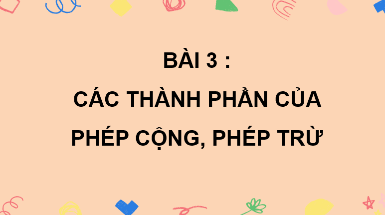 Giáo án điện tử Toán lớp 2 Bài 3: Các thành phần của phép cộng, phép trừ | PPT Toán lớp 2 Kết nối tri thức