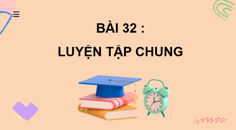 Giáo án điện tử Toán lớp 2 Bài 32: Luyện tập chung | PPT Toán lớp 2 Kết nối tri thức