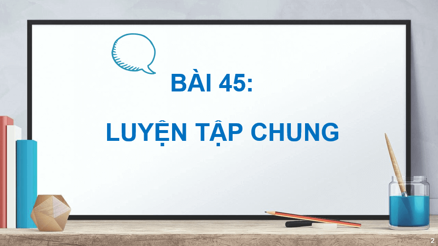 Giáo án điện tử Toán lớp 2 Bài 45: Luyện tập chung | PPT Toán lớp 2 Kết nối tri thức