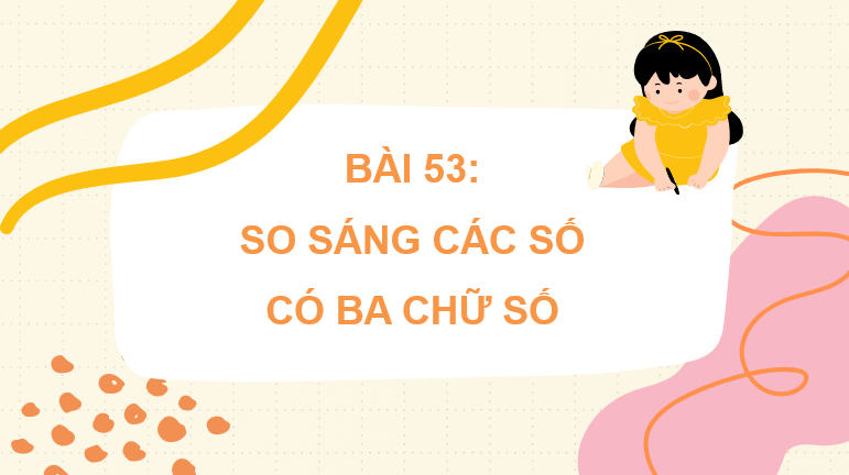 Giáo án điện tử Toán lớp 2 Bài 53: So sánh các số có ba chữ số | PPT Toán lớp 2 Kết nối tri thức