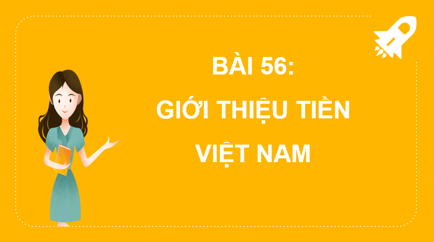 Giáo án điện tử Toán lớp 2 Bài 56: Giới thiệu tiền Việt Nam | PPT Toán lớp 2 Kết nối tri thức
