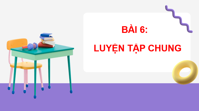 Giáo án điện tử Toán lớp 2 Bài 6: Luyện tập chung | PPT Toán lớp 2 Kết nối tri thức