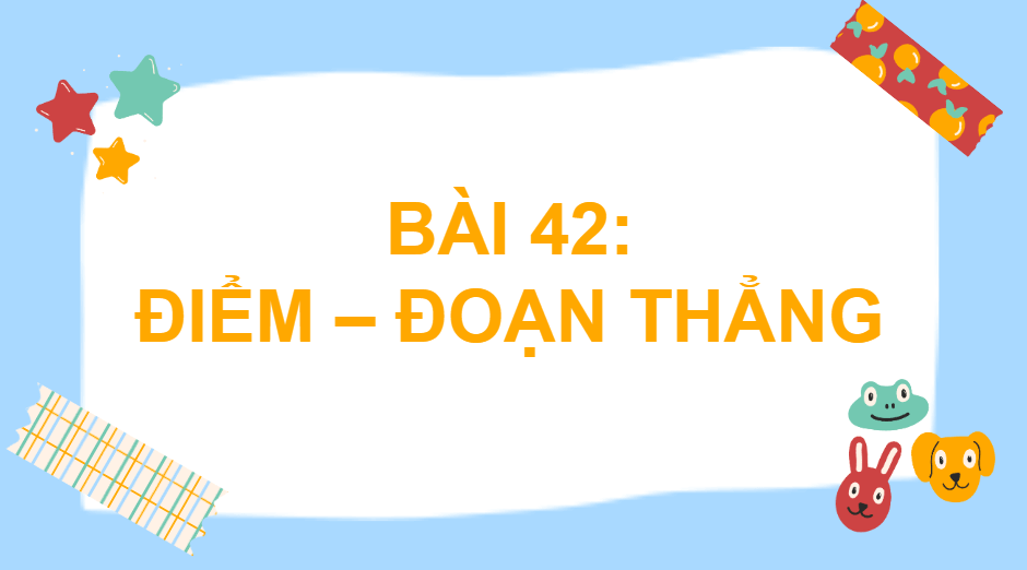 Giáo án điện tử Toán lớp 2 Điểm – đoạn thẳng | PPT Toán lớp 2 Cánh diều