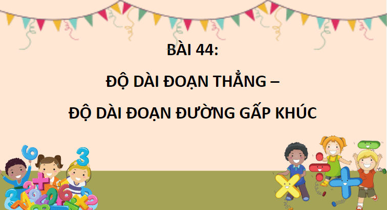 Giáo án điện tử Toán lớp 2 Độ dài đoạn thẳng – độ dài đường gấp khúc | PPT Toán lớp 2 Cánh diều