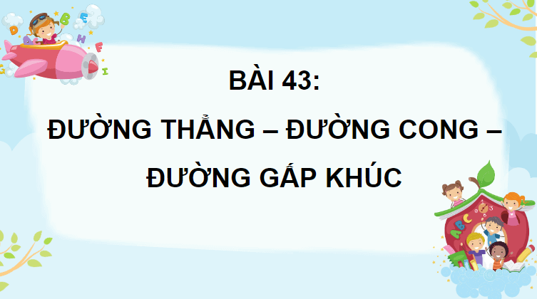 Giáo án điện tử Toán lớp 2 Đường thẳng – đường cong – đường gấp khúc | PPT Toán lớp 2 Cánh diều