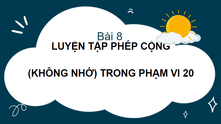 Giáo án điện tử Toán lớp 2 Luyện tập phép cộng (không nhớ) trong phạm vi 20 | PPT Toán lớp 2 Cánh diều