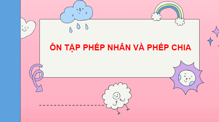 Giáo án điện tử Toán lớp 2 Ôn tập phép nhân và phép chia | PPT Toán lớp 2 Chân trời sáng tạo