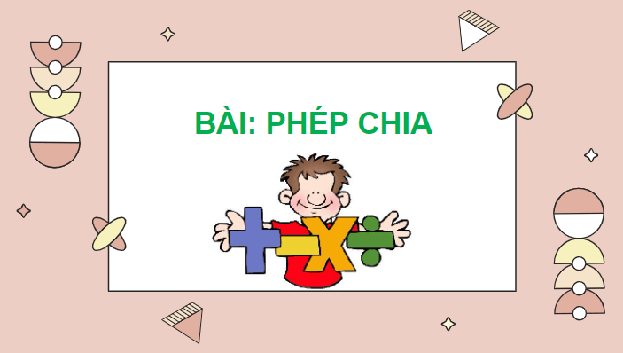 Giáo án điện tử Toán lớp 2 Phép chia | PPT Toán lớp 2 Chân trời sáng tạo