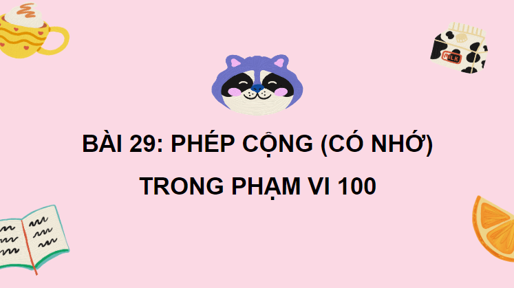 Giáo án điện tử Toán lớp 2 Phép cộng (có nhớ) trong phạm vi 100 | PPT Toán lớp 2 Cánh diều