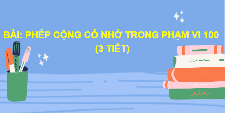 Giáo án điện tử Toán lớp 2 Phép cộng có nhớ trong phạm vi 100 | PPT Toán lớp 2 Chân trời sáng tạo