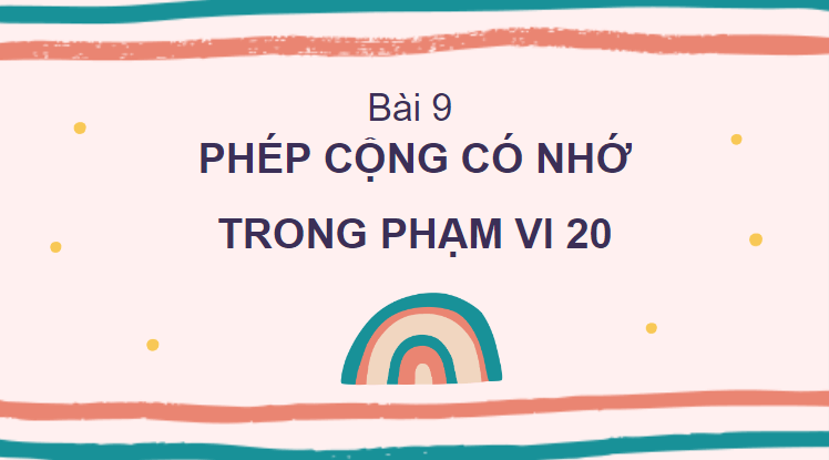 Giáo án điện tử Toán lớp 2 Phép cộng (có nhớ) trong phạm vi 20 | PPT Toán lớp 2 Cánh diều