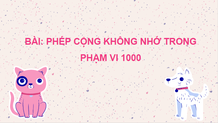 Giáo án điện tử Toán lớp 2 Phép cộng không nhớ trong phạm vi 1000 | PPT Toán lớp 2 Chân trời sáng tạo