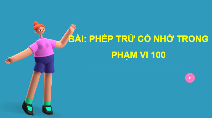 Giáo án điện tử Toán lớp 2 Phép trừ có nhớ trong phạm vi 100 | PPT Toán lớp 2 Chân trời sáng tạo