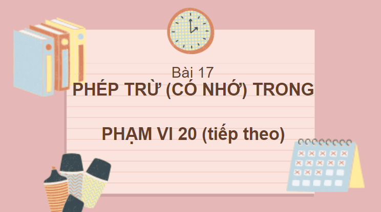 Giáo án điện tử Toán lớp 2 Phép trừ (có nhớ) trong phạm vi 20 (tiếp theo) | PPT Toán lớp 2 Cánh diều