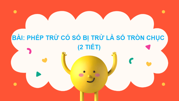 Giáo án điện tử Toán lớp 2 Phép trừ có số bị trừ là số tròn chục | PPT Toán lớp 2 Chân trời sáng tạo