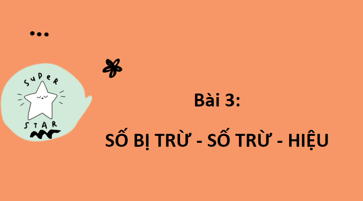 Giáo án điện tử Toán lớp 2 Số bị trừ - Số trừ - Hiệu | PPT Toán lớp 2 Chân trời sáng tạo