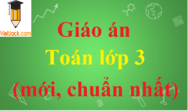 Giáo án Toán lớp 3 năm 2024 (cả ba sách) | Giáo án Toán lớp 3 Kết nối tri thức, Chân trời sáng tạo, Cánh diều