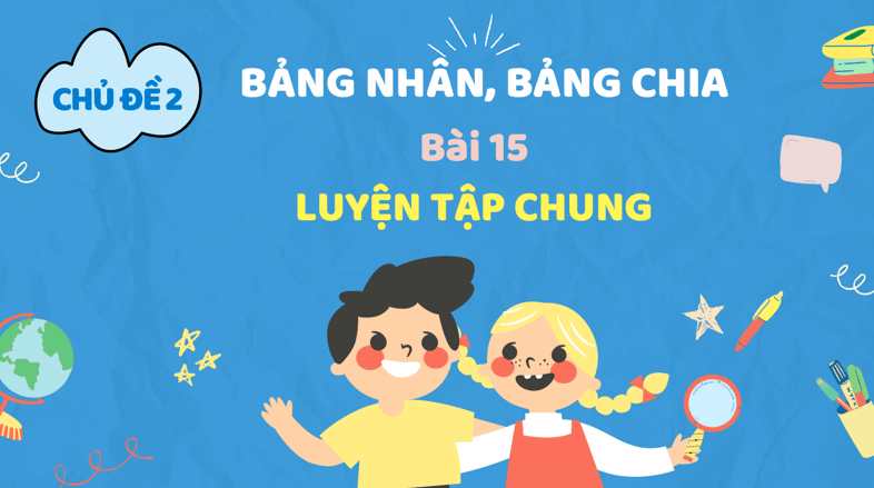 Giáo án điện tử Toán lớp 3 Bài 15: Luyện tập chung | PPT Toán lớp 3 Kết nối tri thức