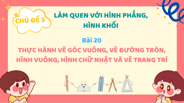 Giáo án điện tử Toán lớp 3 Bài 20: Thực hành vẽ góc vuông, vẽ đường tròn, hình vuông, hình chữ nhật và vẽ trang trí | PPT Toán lớp 3 Kết nối tri thức