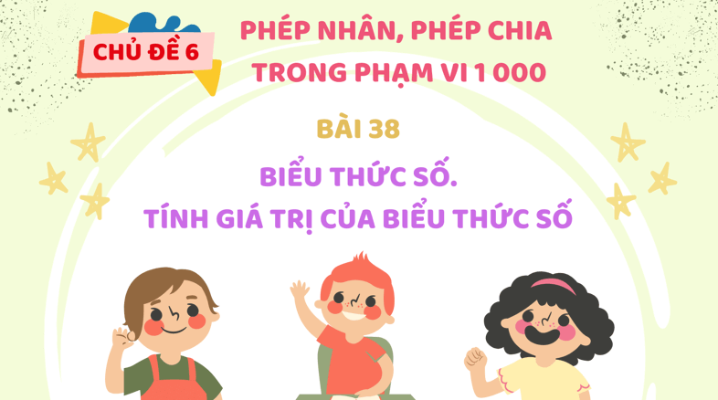 Giáo án điện tử Toán lớp 3 Bài 38: Biểu thức số. Tính giá trị của biểu thức số | PPT Toán lớp 3 Kết nối tri thức