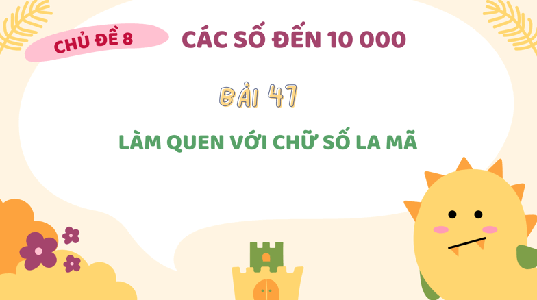 Giáo án điện tử Toán lớp 3 Bài 47: Làm quen với chữ số La Mã | PPT Toán lớp 3 Kết nối tri thức