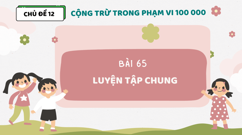 Giáo án điện tử Toán lớp 3 Bài 65: Luyện tập chung | PPT Toán lớp 3 Kết nối tri thức