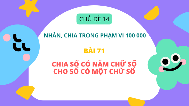 Giáo án điện tử Toán lớp 3 Bài 71: Chia số có năm chữ số cho số có một chữ số | PPT Toán lớp 3 Kết nối tri thức