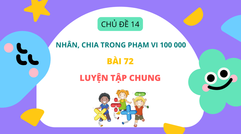 Giáo án điện tử Toán lớp 3 Bài 72: Luyện tập chung | PPT Toán lớp 3 Kết nối tri thức