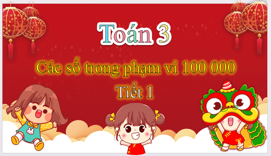 Giáo án điện tử Toán lớp 3 Các số trong phạm vi 100 000 | PPT Toán lớp 3 Cánh diều