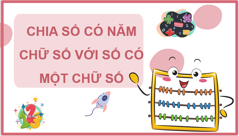 Giáo án điện tử Toán lớp 3 Chia số có năm chữ số cho số có một chữ số | PPT Toán lớp 3 Chân trời sáng tạo