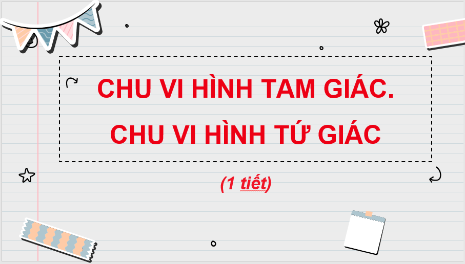 Giáo án điện tử Toán lớp 3 Chu vi hình tam giác, chu vi hình tứ giác | PPT Toán lớp 3 Chân trời sáng tạo