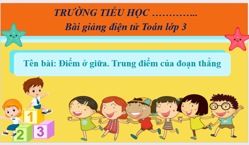 Giáo án điện tử Toán lớp 3 Điểm ở giữa. Trung diểm đoạn thẳng | PPT Toán lớp 3 Cánh diều