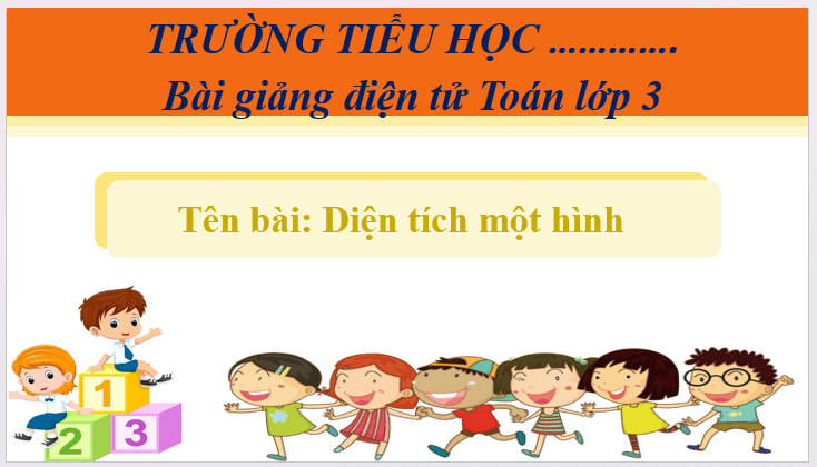 Giáo án điện tử Toán lớp 3 Diện tích một hình | PPT Toán lớp 3 Cánh diều