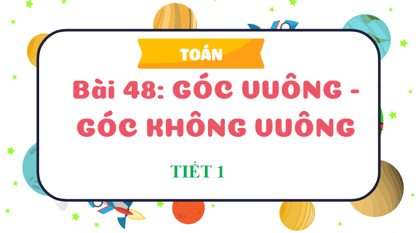 Giáo án điện tử Toán lớp 3 Góc vuông, góc không vuông | PPT Toán lớp 3 Cánh diều