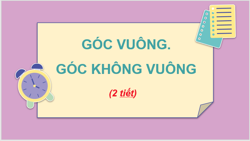 Giáo án điện tử Toán lớp 3 Góc vuông, góc không vuông | PPT Toán lớp 3 Chân trời sáng tạo