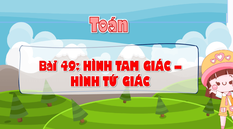 Giáo án điện tử Toán lớp 3 Hình tam giác. Hình tứ giác | PPT Toán lớp 3 Cánh diều