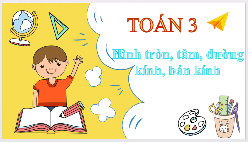 Giáo án điện tử Toán lớp 3 Hình tròn, tâm, đường kính, bán kính | PPT Toán lớp 3 Cánh diều